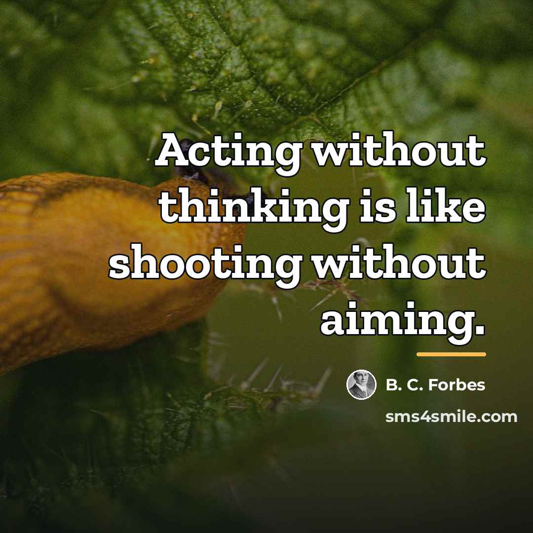 “Acting without thinking is like shooting without aiming.…” quote by B. C. Forbes