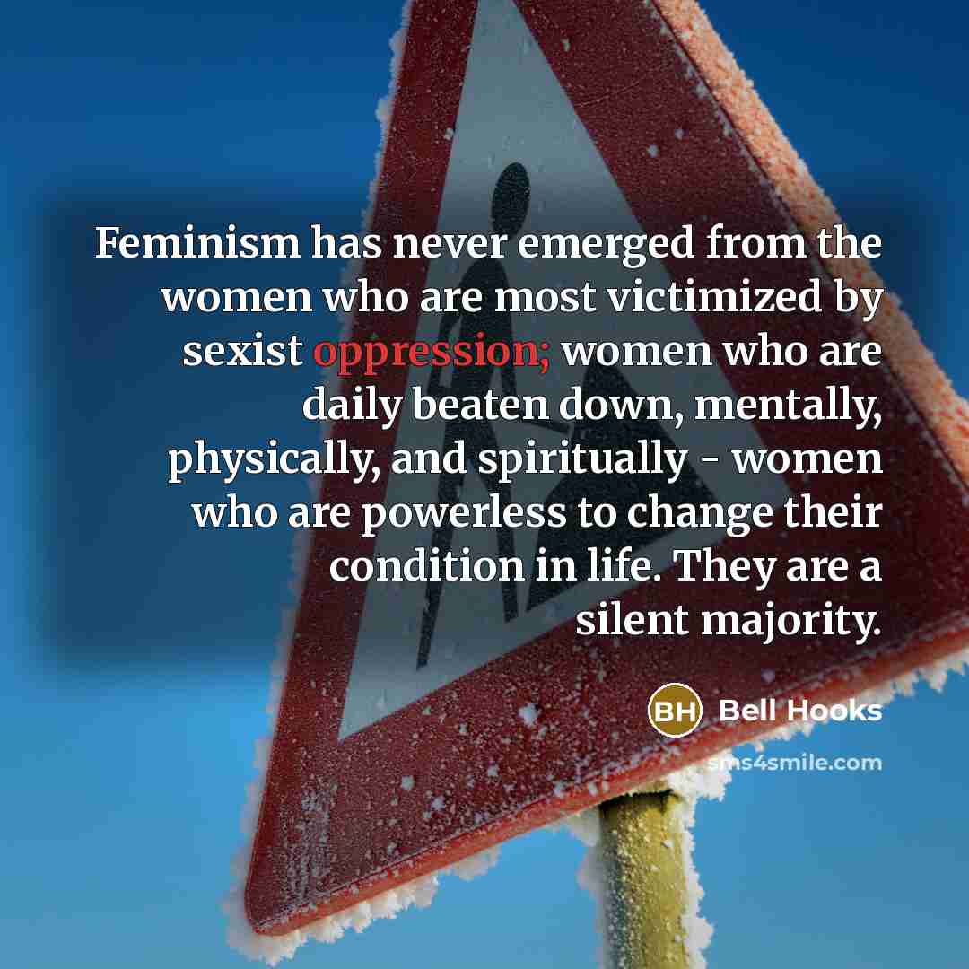 “Feminism has never emerged from the women who are most…” quote by Bell Hooks