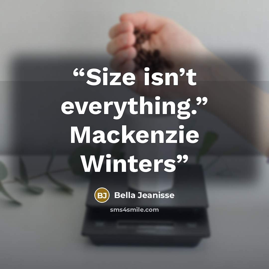 “Size isn’t everything.” Mackenzie Winters” quote by Bella Jeanisse