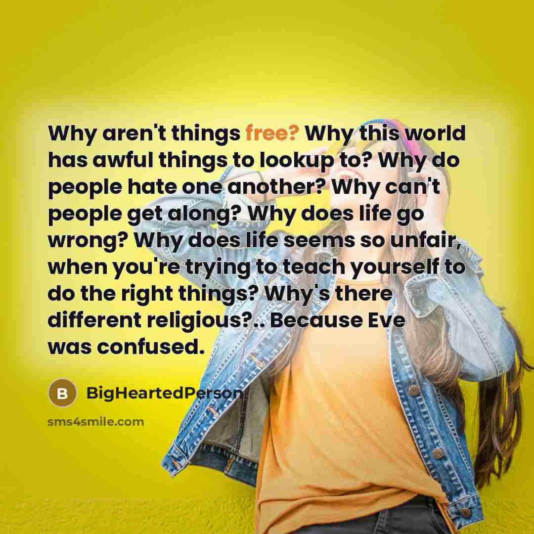 “Why aren't things free? Why this world has awful things…” quote by BigHeartedPerson