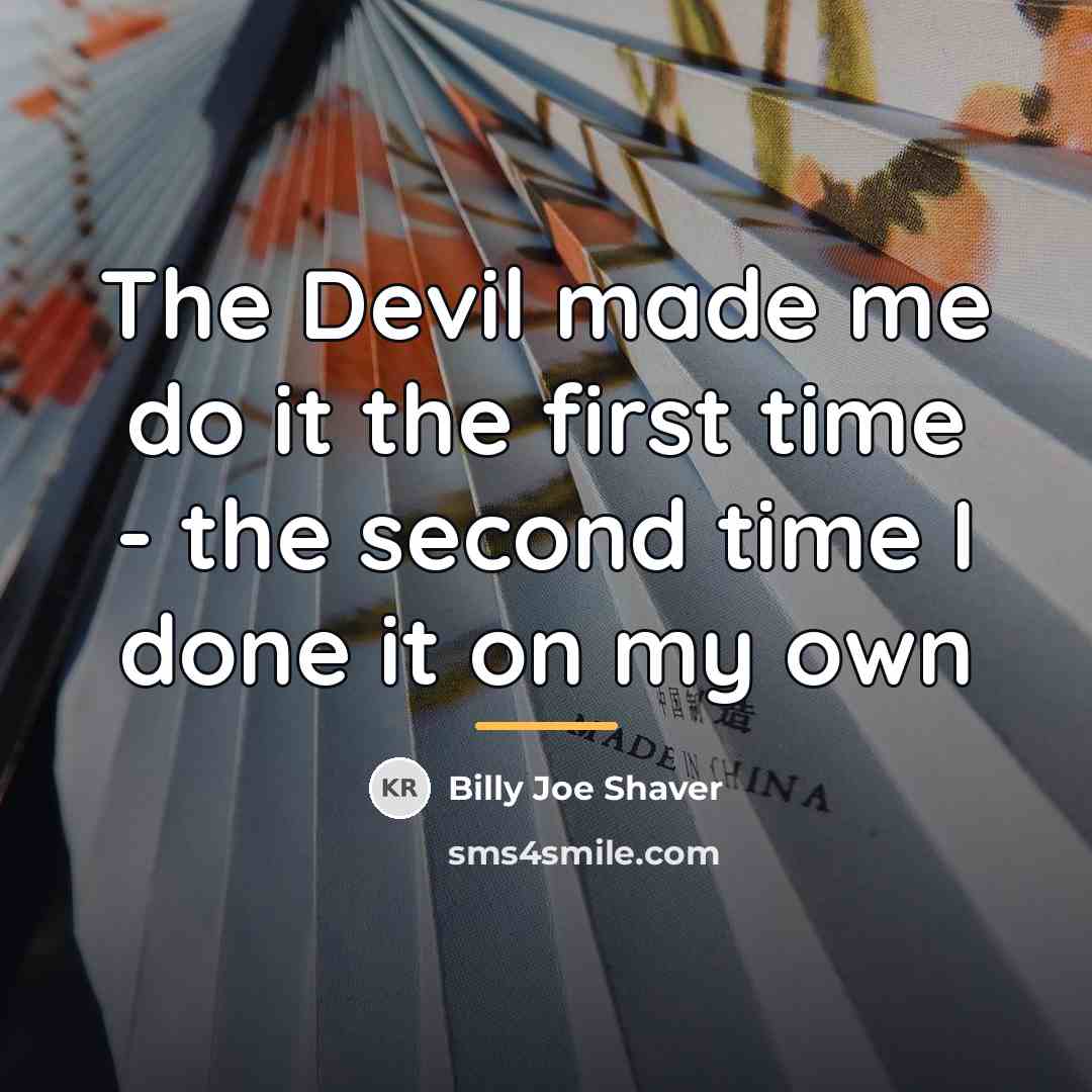 “The Devil made me do it the first time -…” quote by Billy Joe Shaver