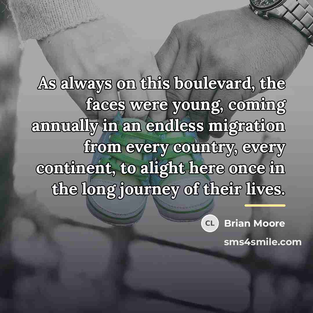 “As always on this boulevard, the faces were young, coming…” quote by Brian Moore