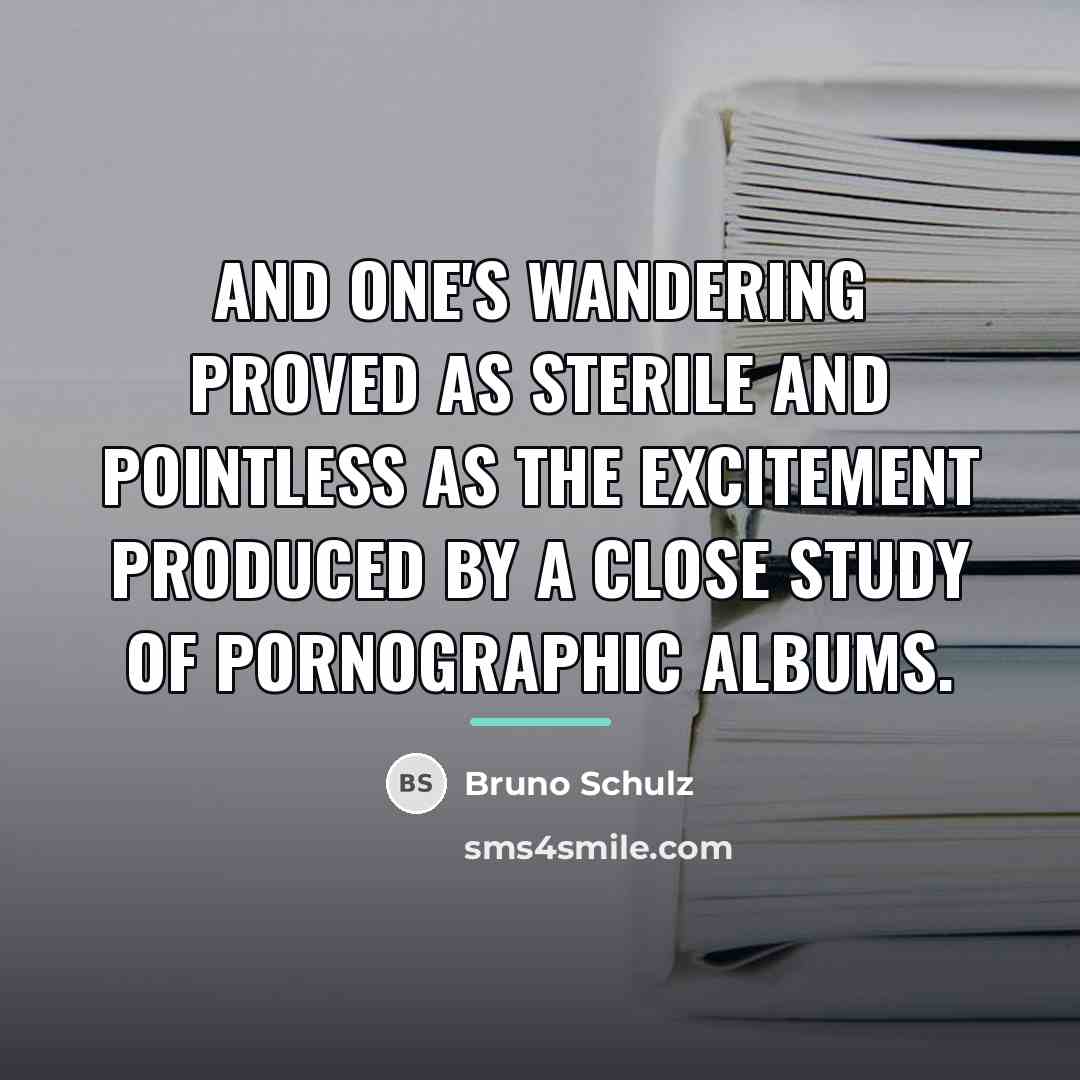 “And one's wandering proved as sterile and pointless as the…” quote by Bruno Schulz