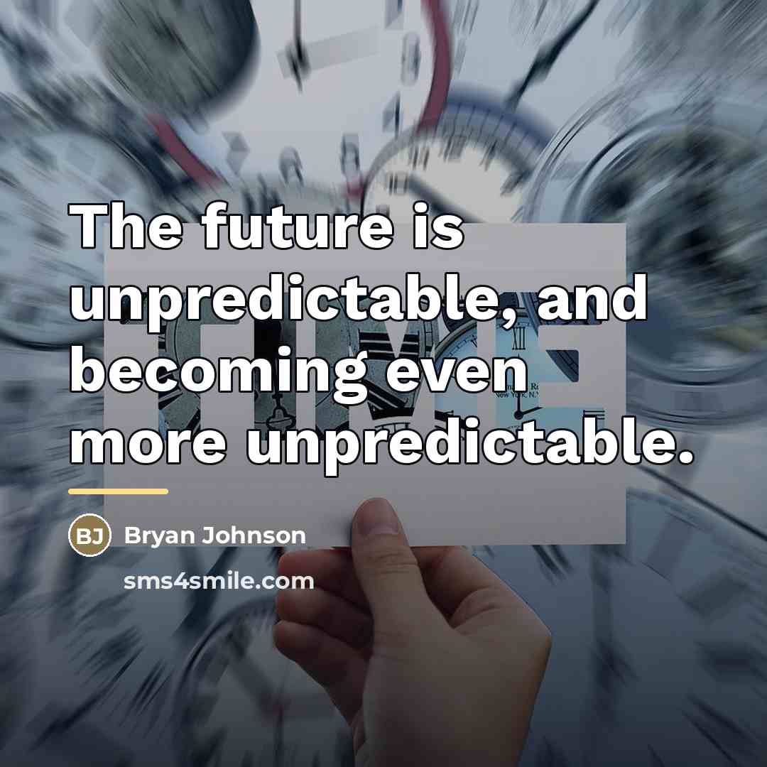 “The future is unpredictable, and becoming even more unpredictable.…” quote by Bryan Johnson