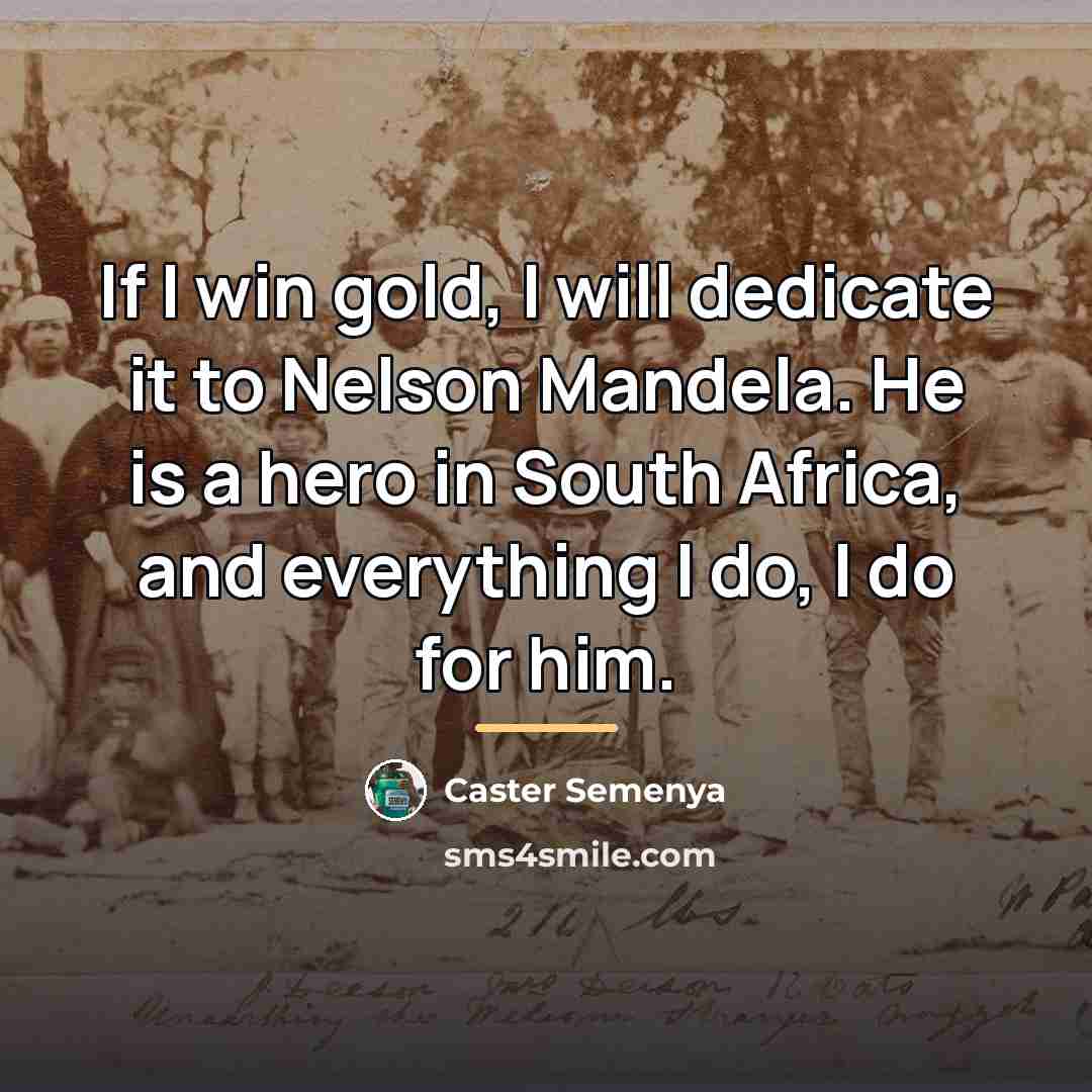 “If I win gold, I will dedicate it to Nelson…” quote by Caster Semenya