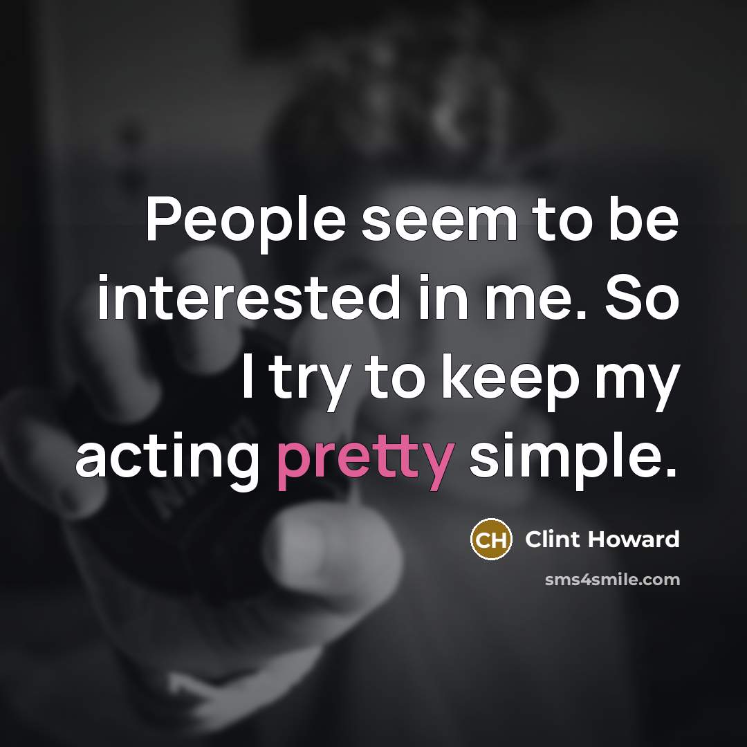 “People seem to be interested in me. So I try…” quote by Clint Howard