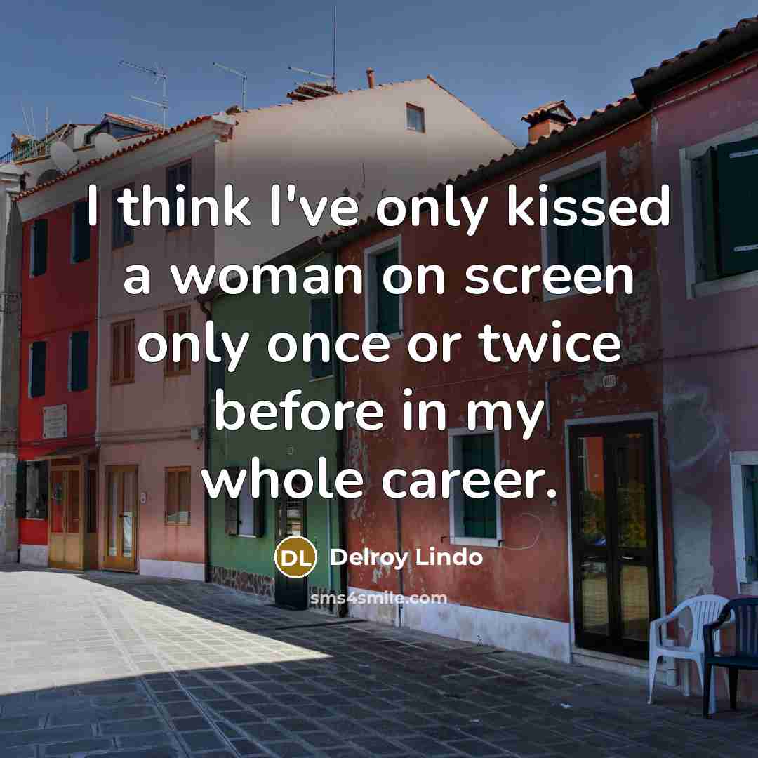 “I think I've only kissed a woman on screen only…” quote by Delroy Lindo