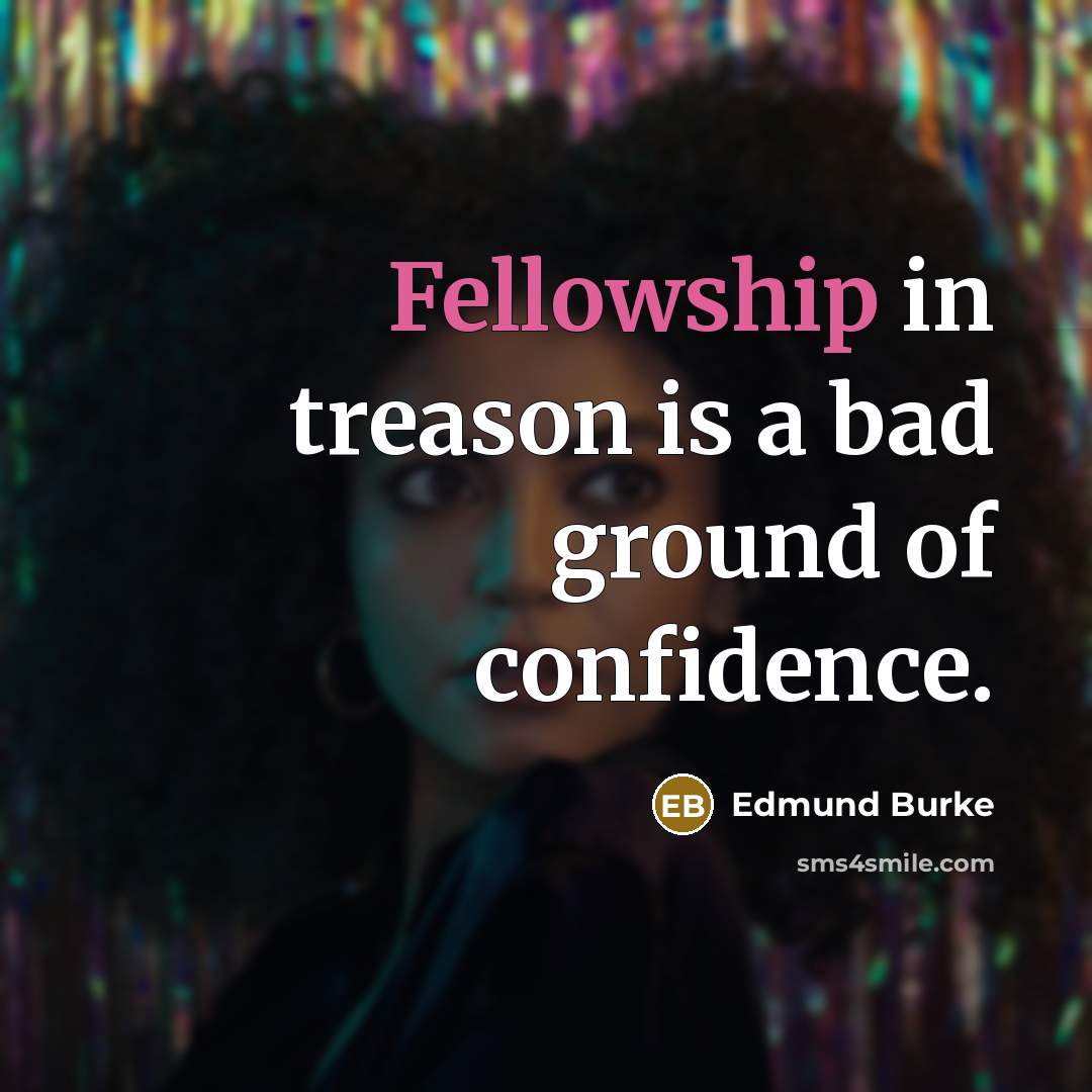 “Fellowship in treason is a bad ground of confidence.…” quote by Edmund Burke