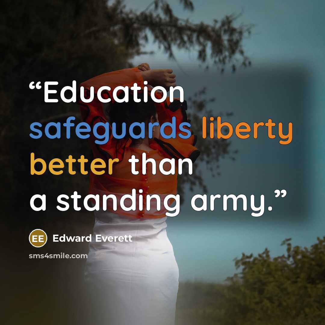 “Education safeguards liberty better than a standing army.” quote by Edward Everett