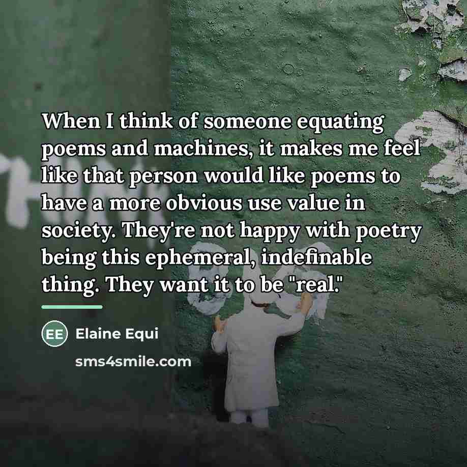 “When I think of someone equating poems and machines, it…” quote by Elaine Equi