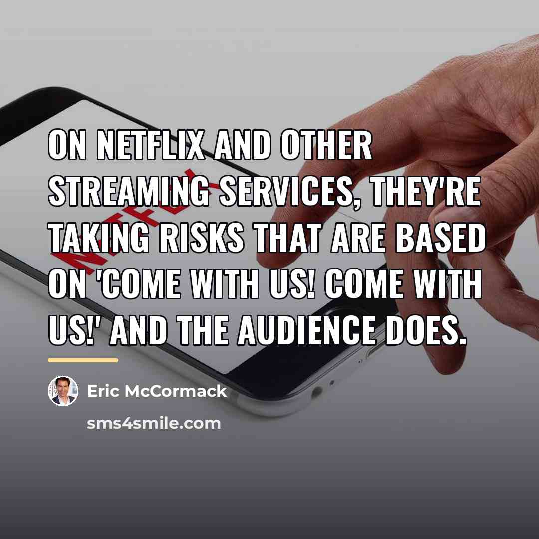 “On Netflix and other streaming services, they're taking risks that…” quote by Eric McCormack