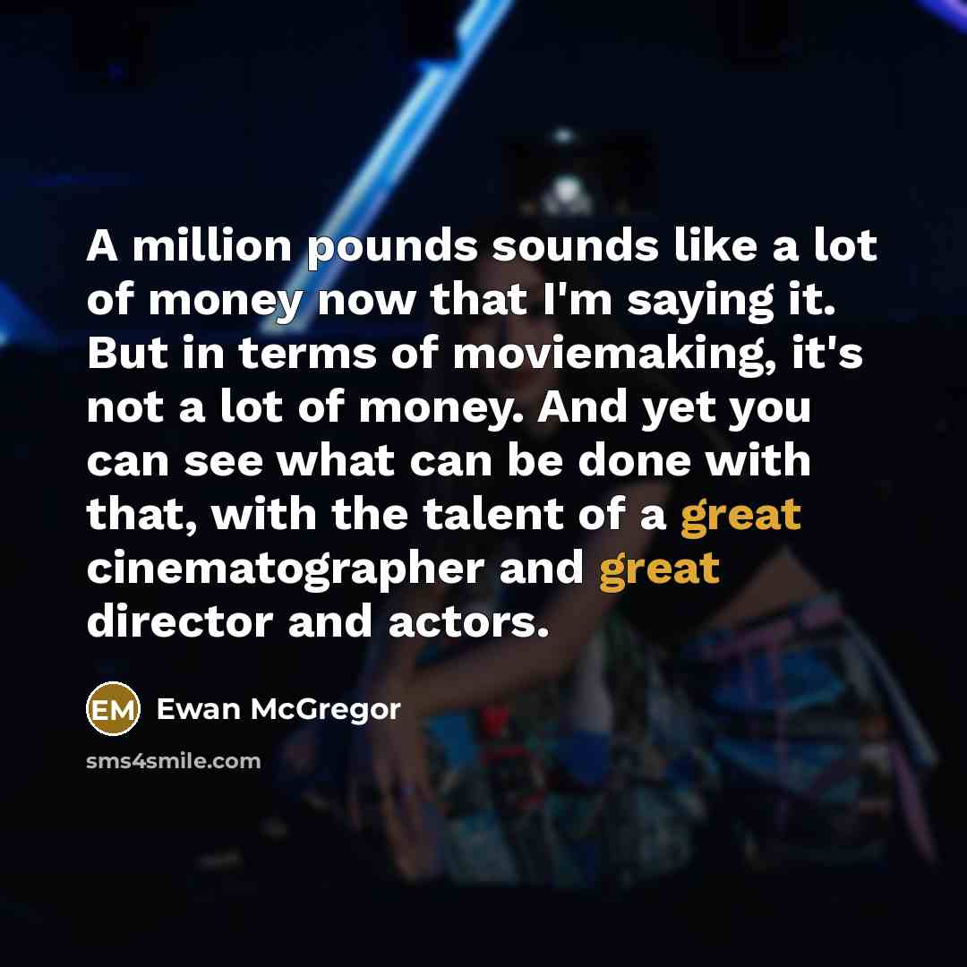“A million pounds sounds like a lot of money now…” quote by Ewan McGregor