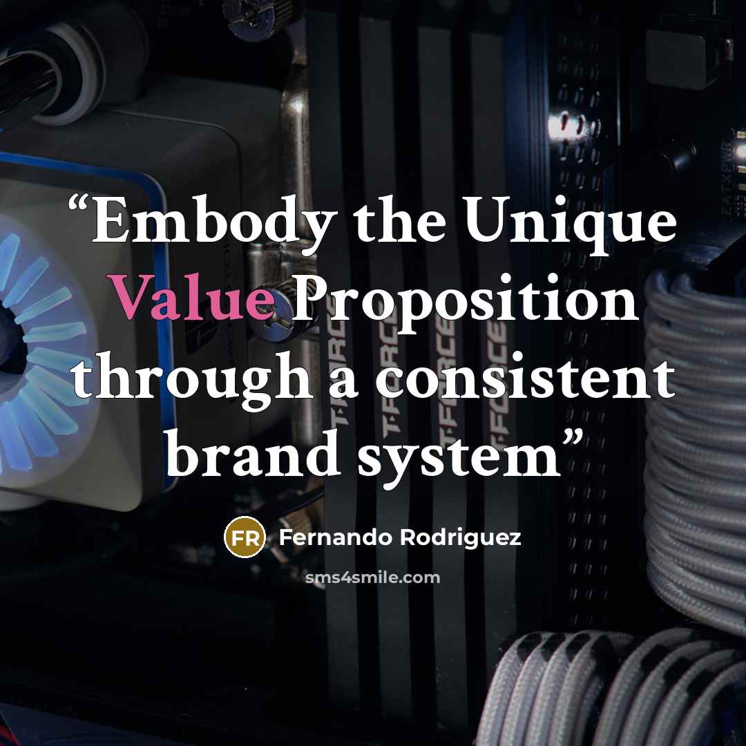 “Embody the Unique Value Proposition through a consistent brand system” quote by Fernando Rodriguez