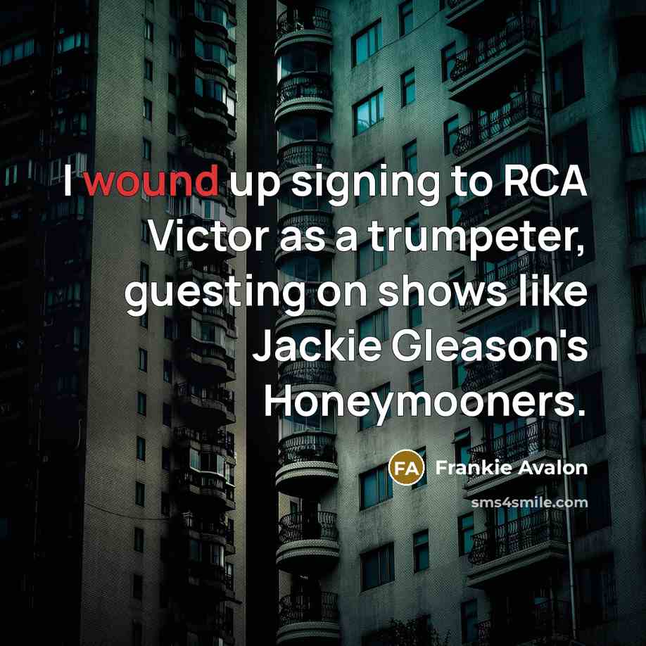 “I wound up signing to RCA Victor as a trumpeter,…” quote by Frankie Avalon
