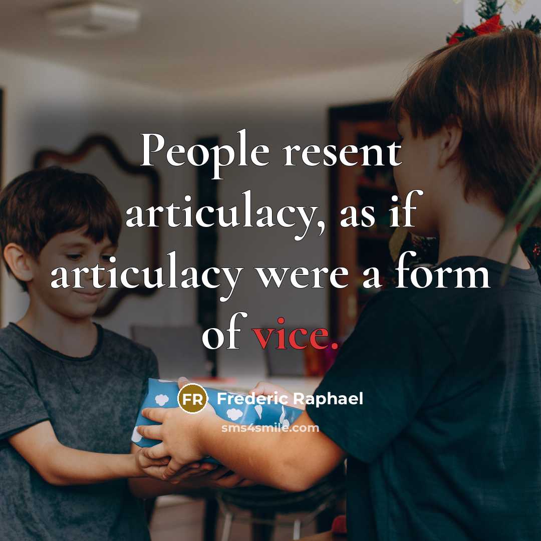 “People resent articulacy, as if articulacy were a form of…” quote by Frederic Raphael
