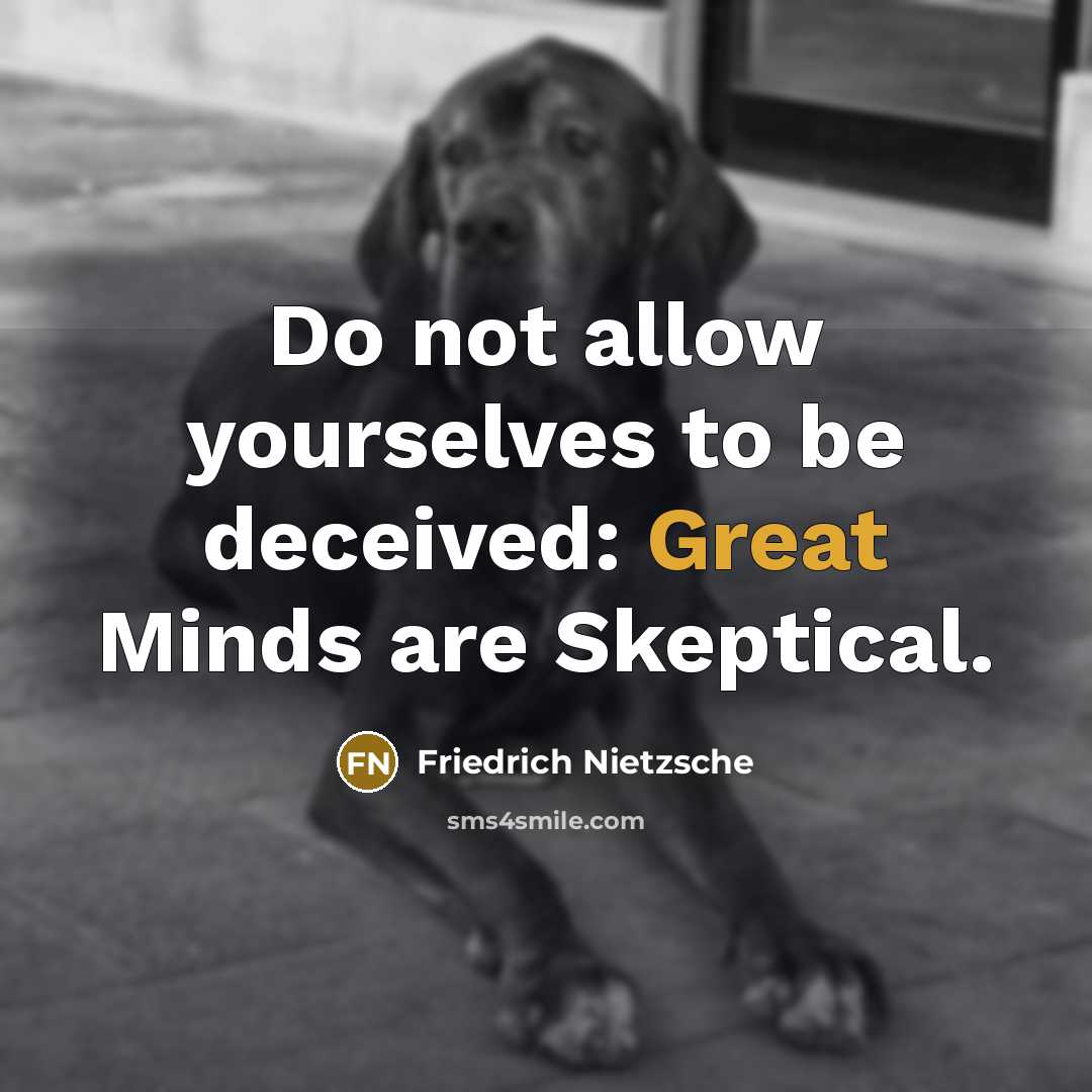 “Do not allow yourselves to be deceived: Great Minds are…” quote by Friedrich Nietzsche