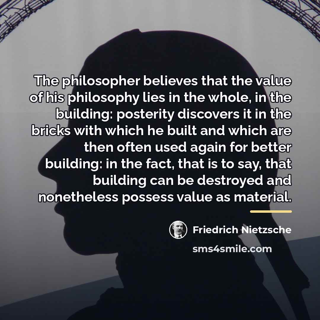 “The philosopher believes that the value of his philosophy lies…” quote by Friedrich Nietzsche