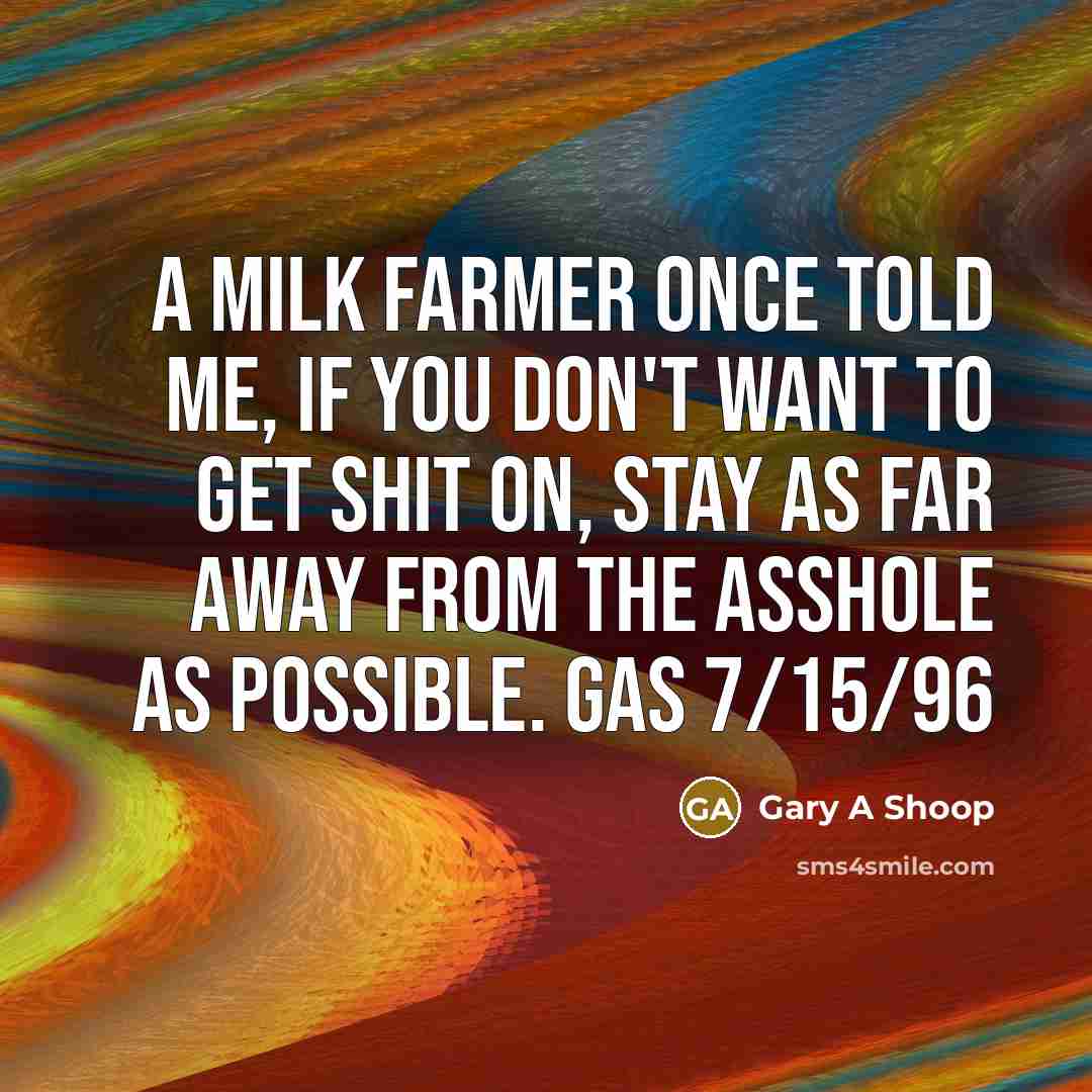 “A milk farmer once told me, if you don't want…” quote by Gary A Shoop