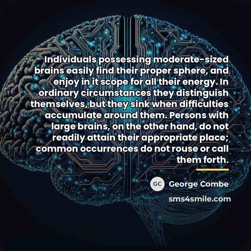 “Individuals possessing moderate-sized brains easily find their proper sphere, and…” quote by George Combe