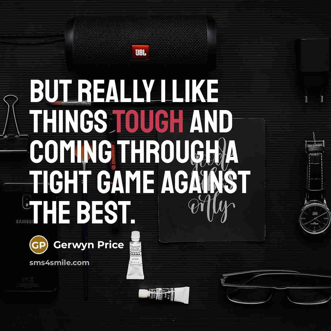 “But really I like things tough and coming through a…” quote by Gerwyn Price