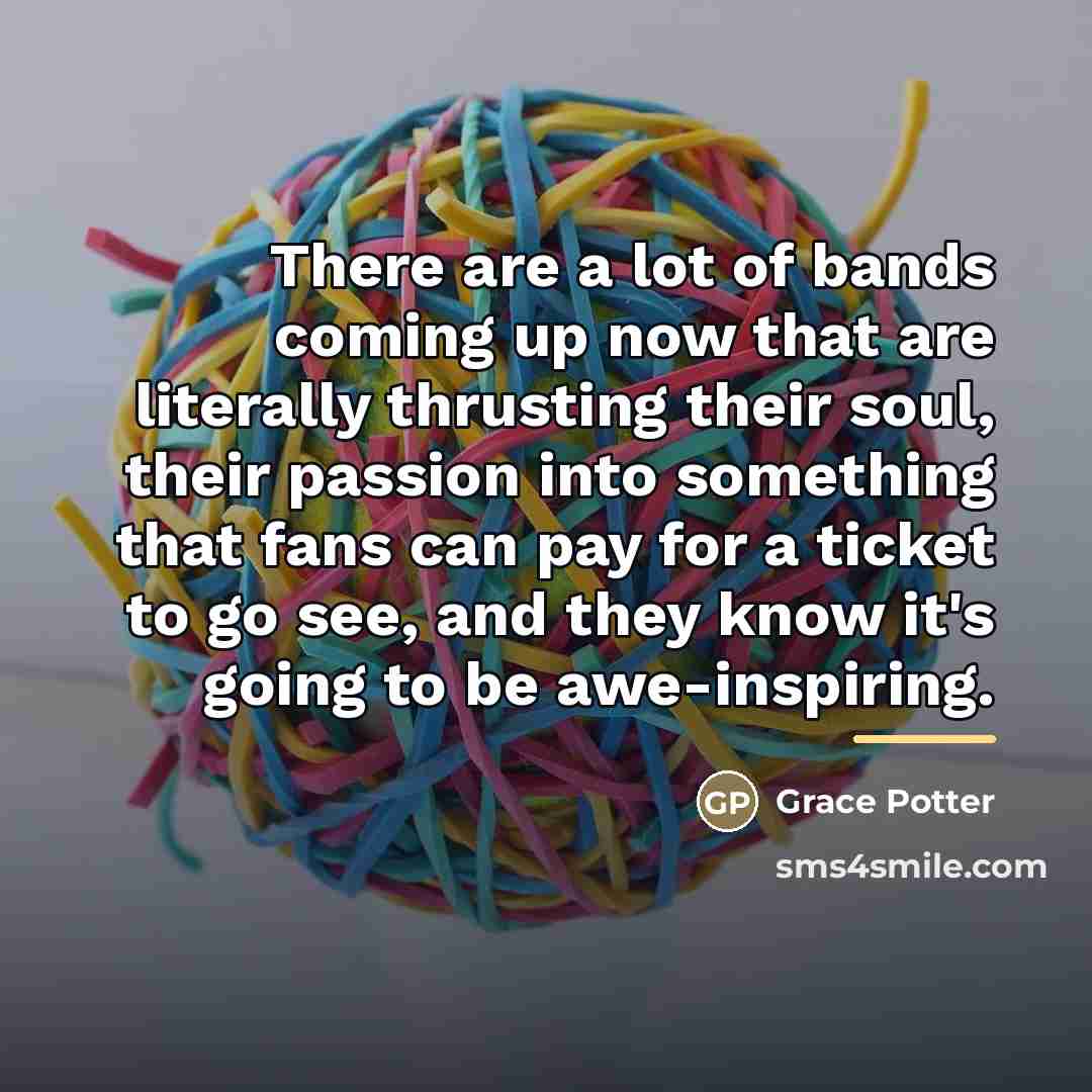 “There are a lot of bands coming up now that…” quote by Grace Potter