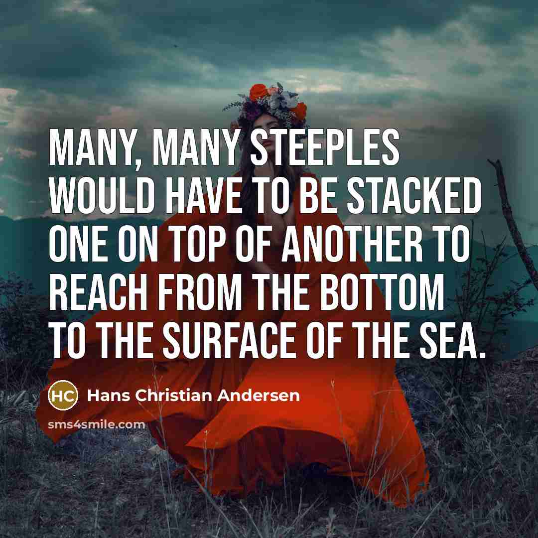 “Many, many steeples would have to be stacked one on…” quote by Hans Christian Andersen