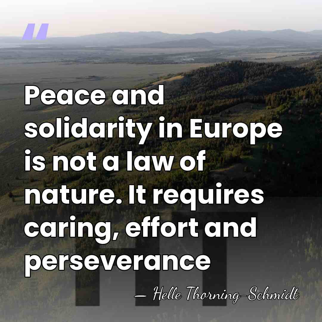 Peace and solidarity in Europe is not a law of nature. It&hellip; - Helle Thorning-Schmidt