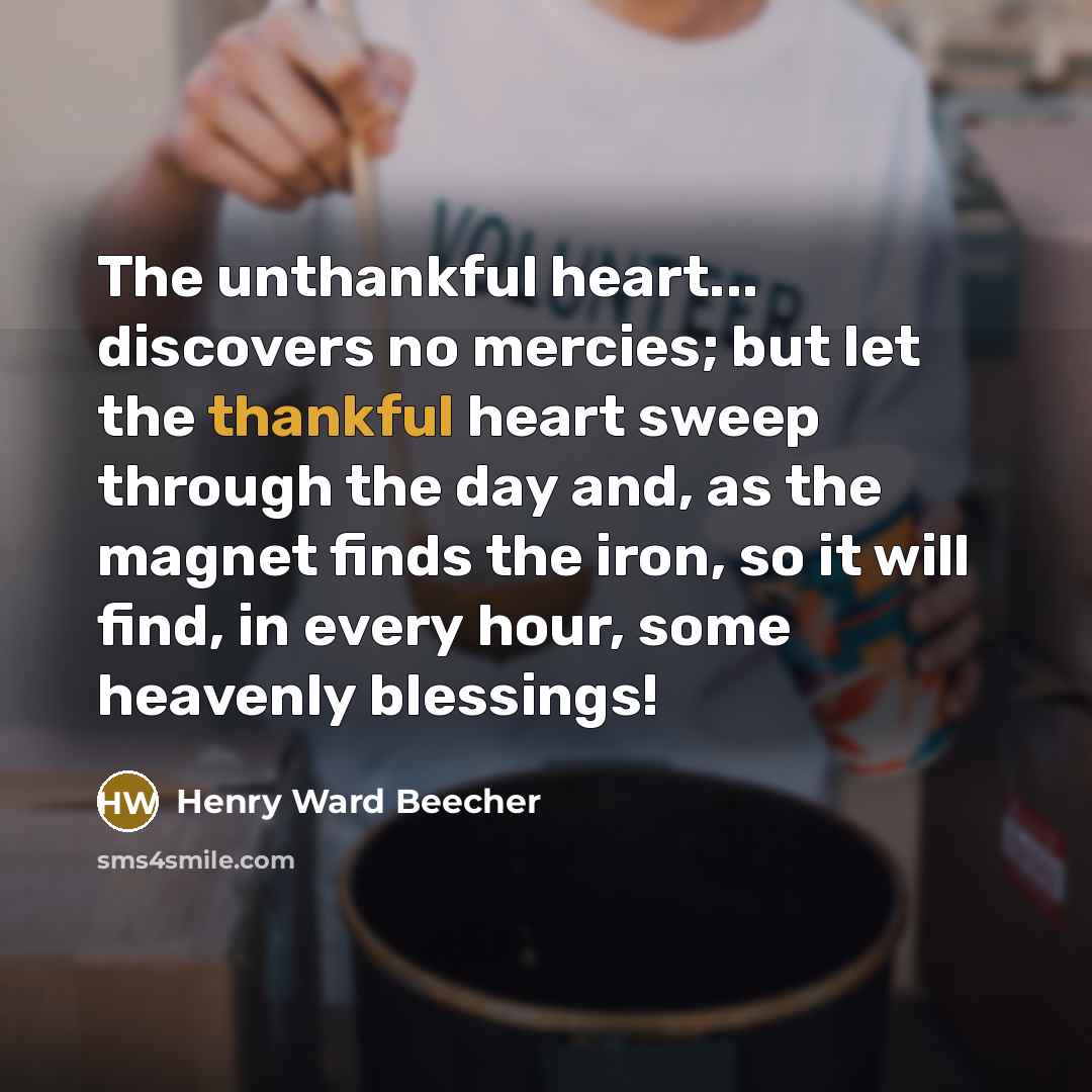 “The unthankful heart... discovers no mercies; but let the thankful…” quote by Henry Ward Beecher