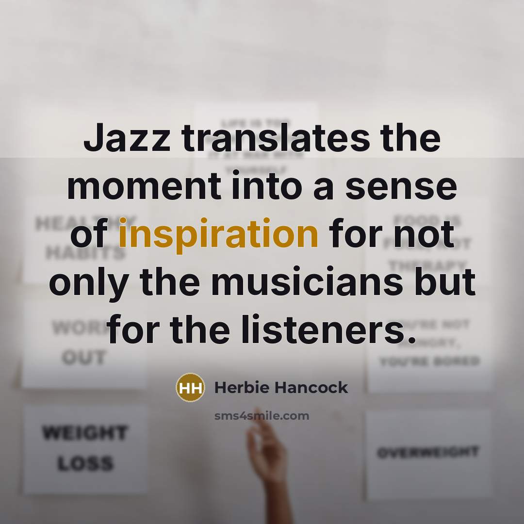 “Jazz translates the moment into a sense of inspiration for…” quote by Herbie Hancock