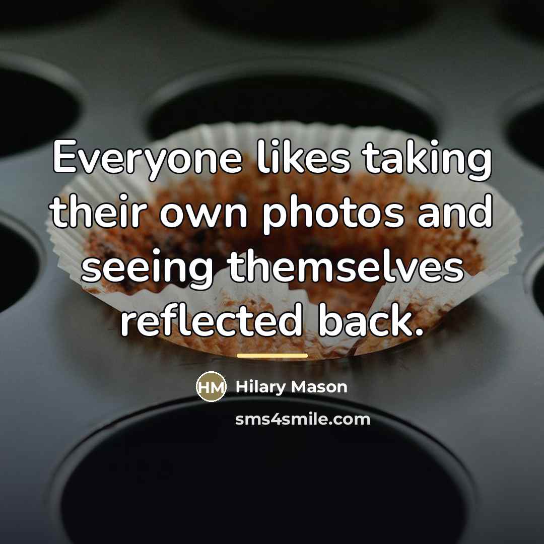 “Everyone likes taking their own photos and seeing themselves reflected…” quote by Hilary Mason