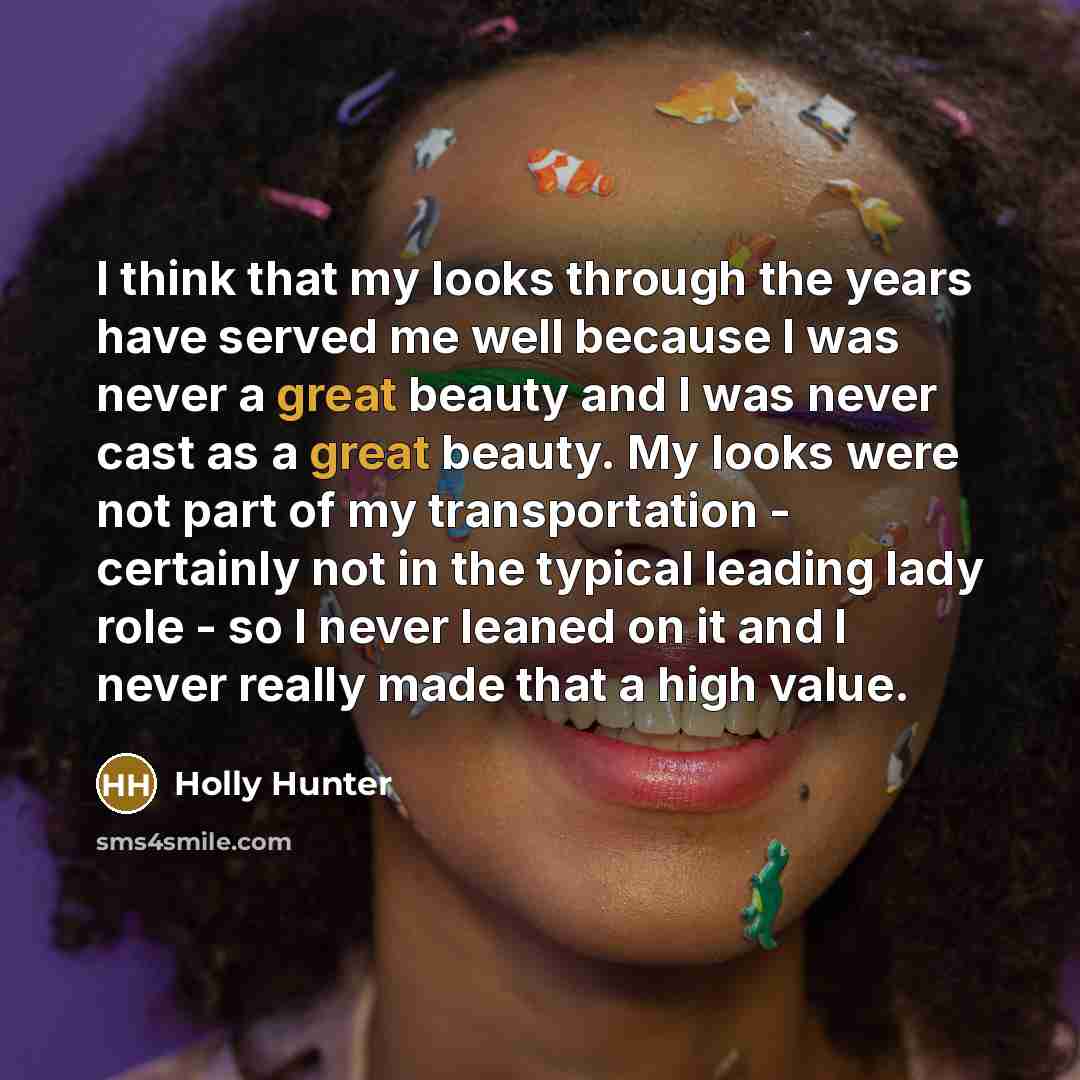 “I think that my looks through the years have served…” quote by Holly Hunter