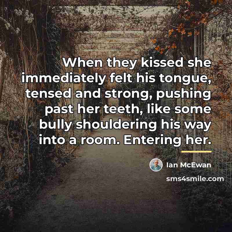 “When they kissed she immediately felt his tongue, tensed and…” quote by Ian Mcewan