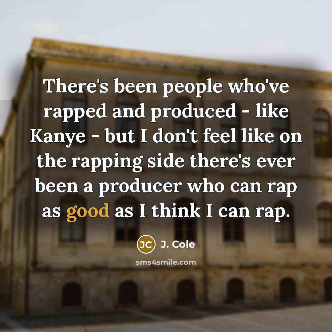“There's been people who've rapped and produced - like Kanye…” quote by J. Cole