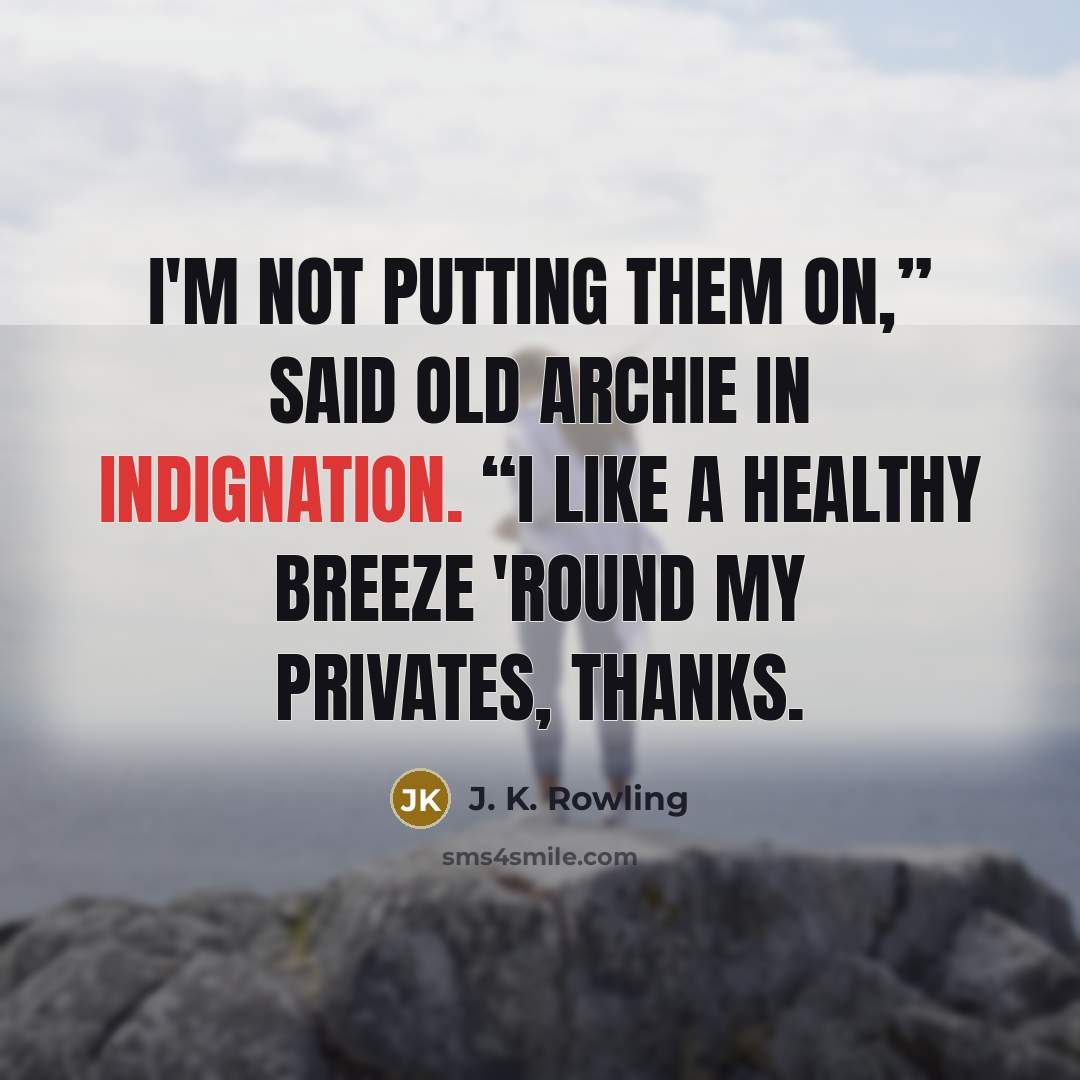 “I'm not putting them on,” said old Archie in indignation.…” quote by J. K. Rowling
