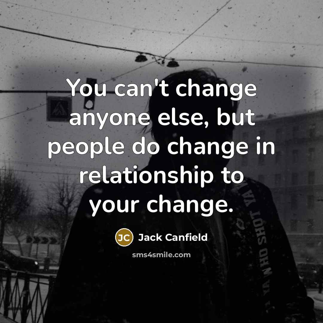 “You can't change anyone else, but people do change in…” quote by Jack Canfield