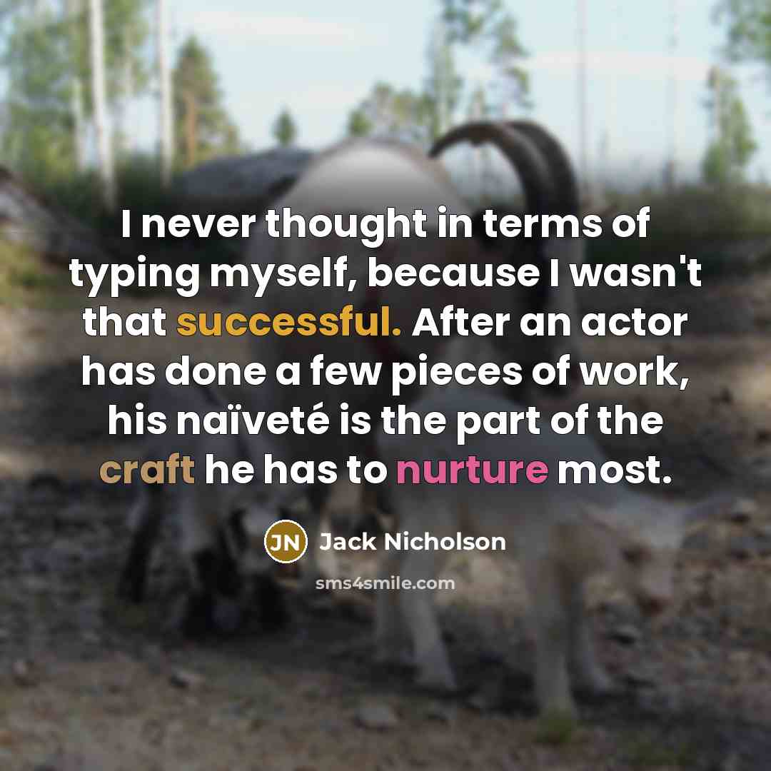 “I never thought in terms of typing myself, because I…” quote by Jack Nicholson