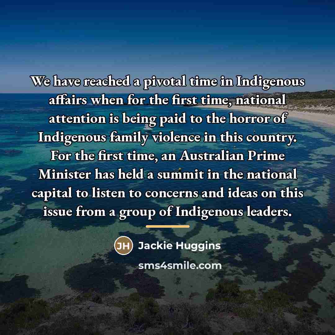 “We have reached a pivotal time in Indigenous affairs when…” quote by Jackie Huggins