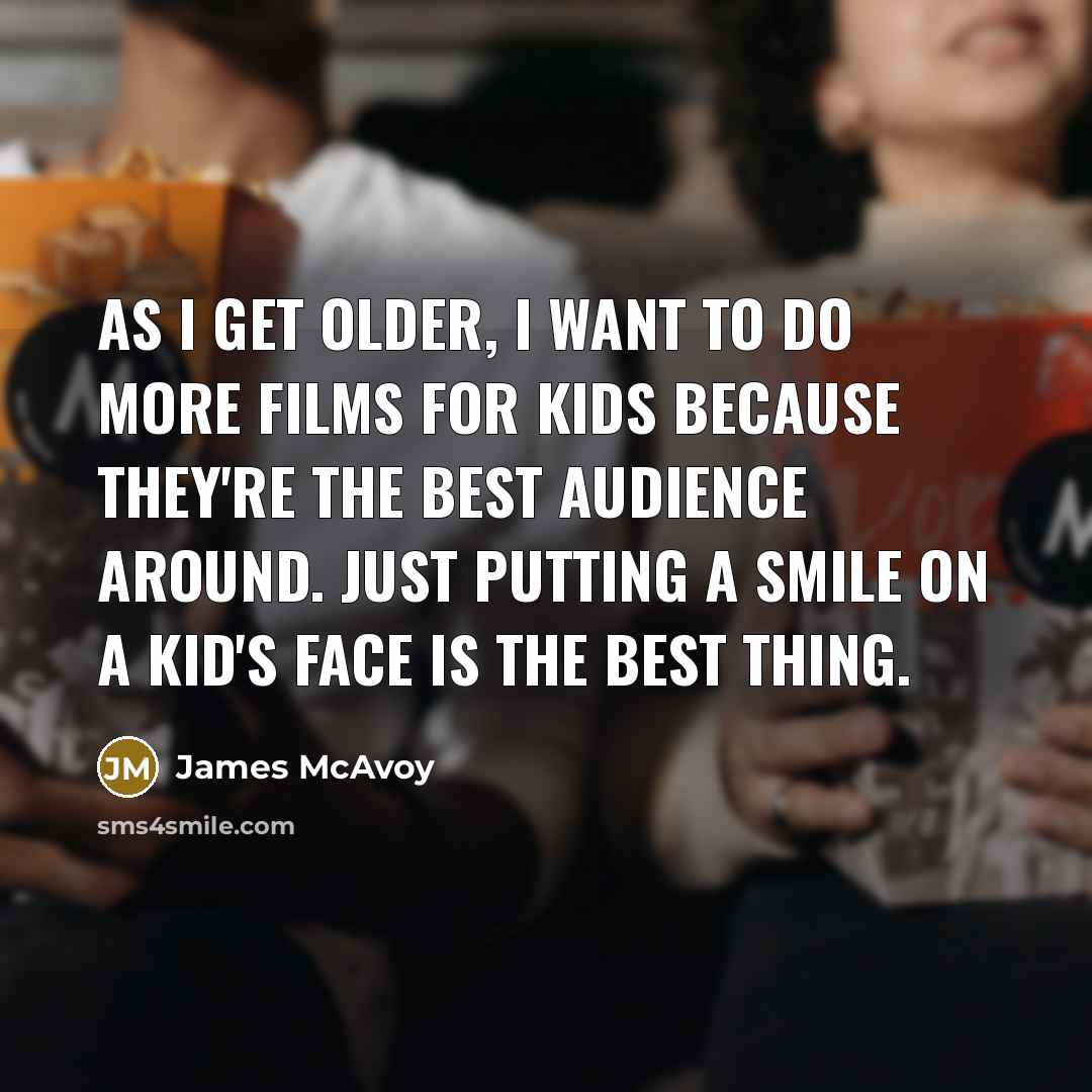 “As I get older, I want to do more films…” quote by James McAvoy