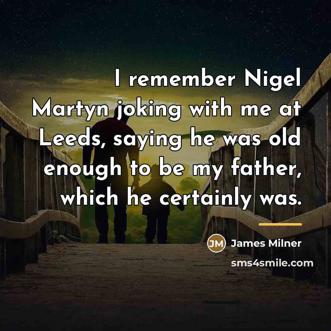 “I remember Nigel Martyn joking with me at Leeds, saying…” quote by James Milner