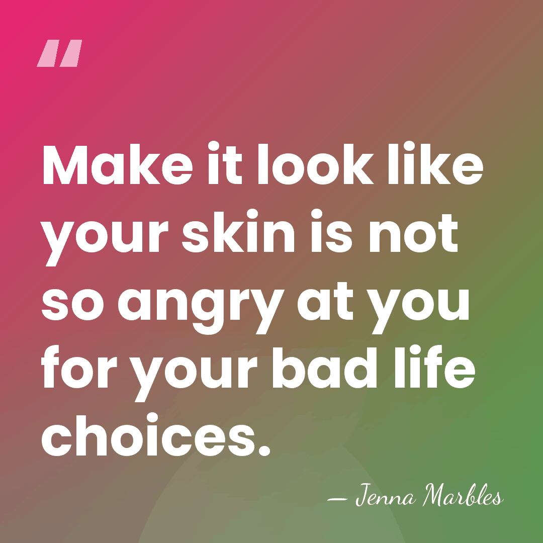 Make it look like your skin is not so angry at you&hellip; - Jenna Marbles