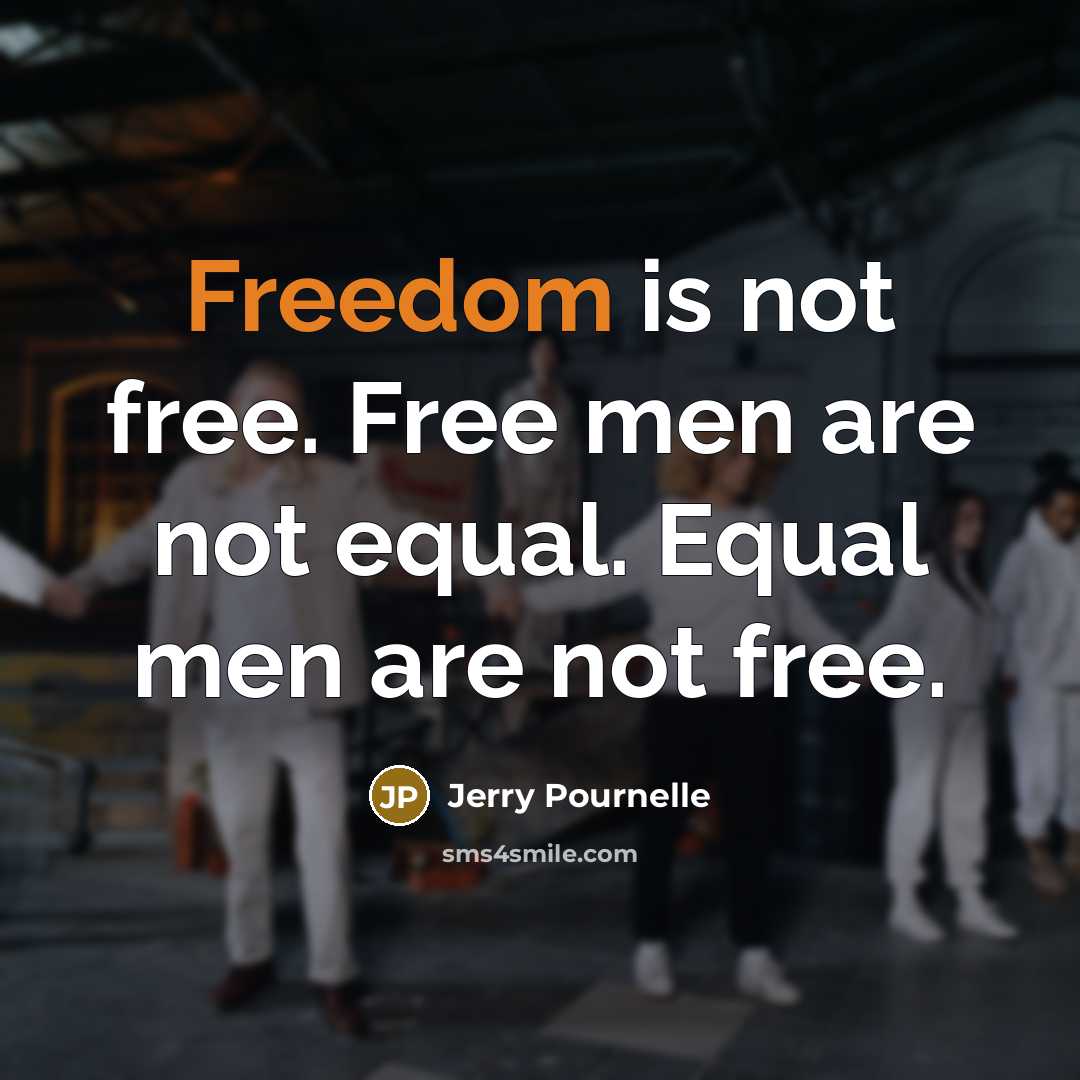 “Freedom is not free. Free men are not equal. Equal…” quote by Jerry Pournelle