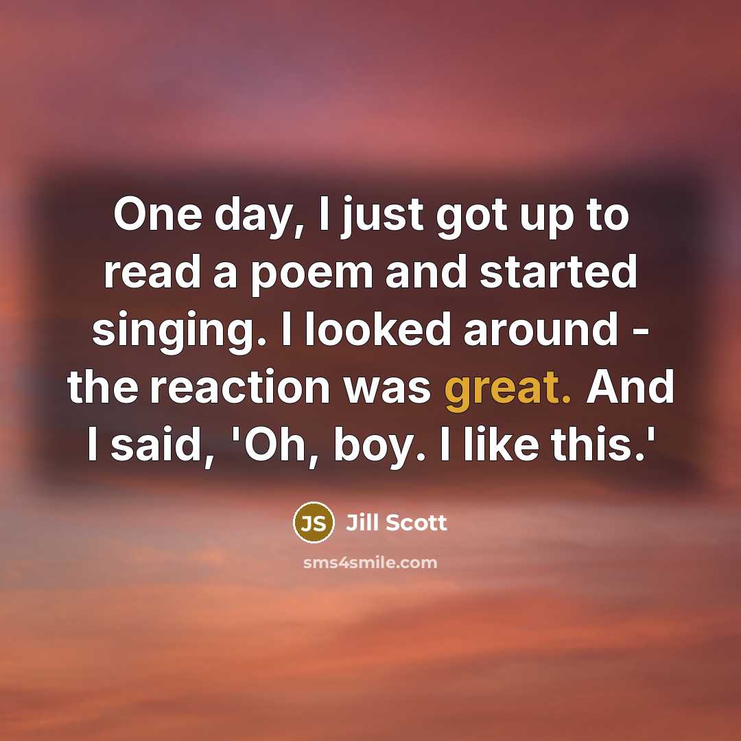 “One day, I just got up to read a poem…” quote by Jill Scott