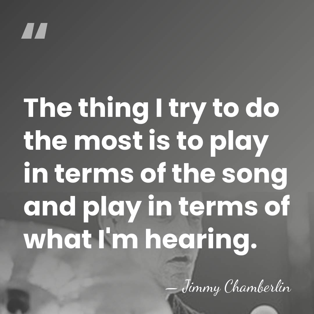 The thing I try to do the most is to play in&hellip; - Jimmy Chamberlin