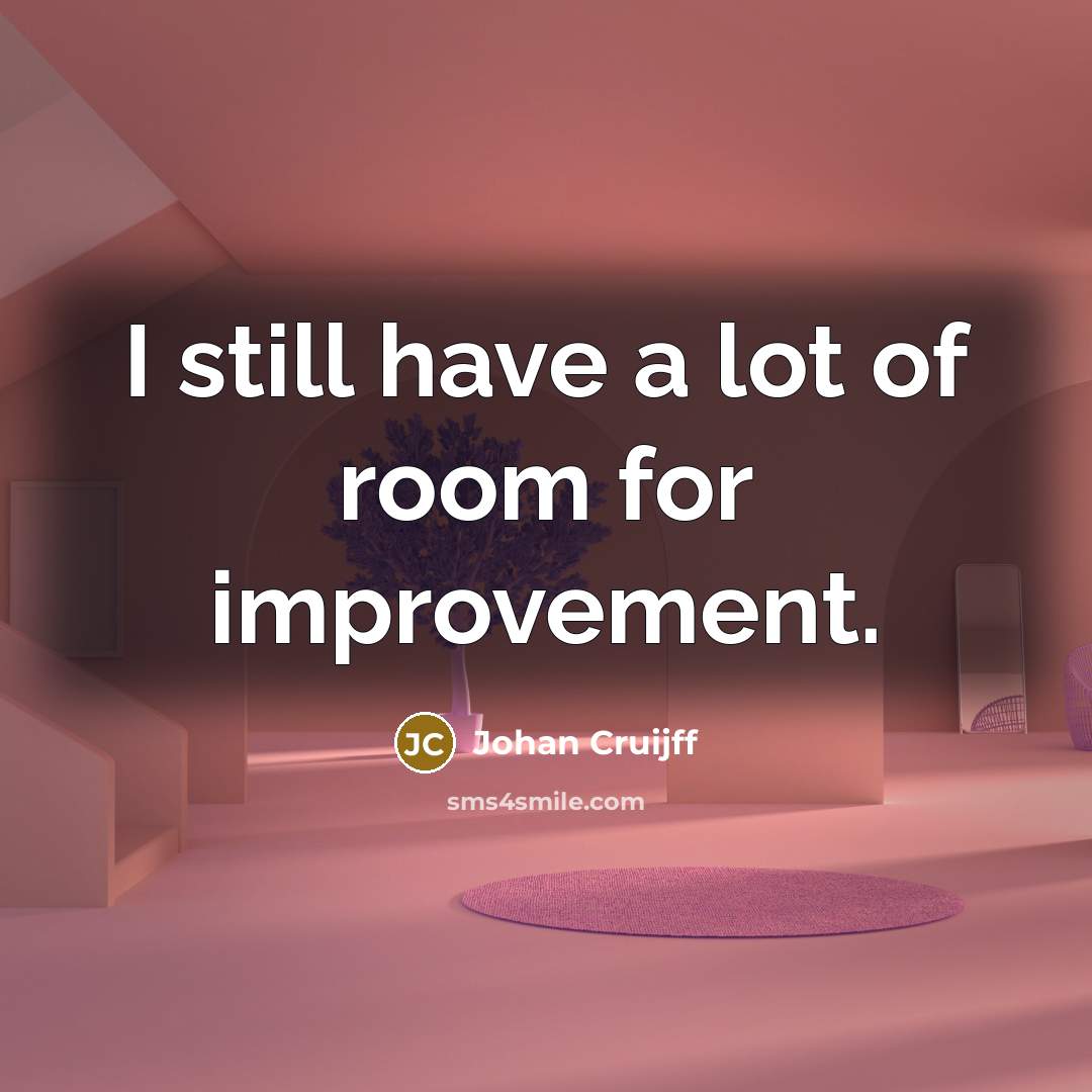 “I still have a lot of room for improvement.…” quote by Johan Cruijff