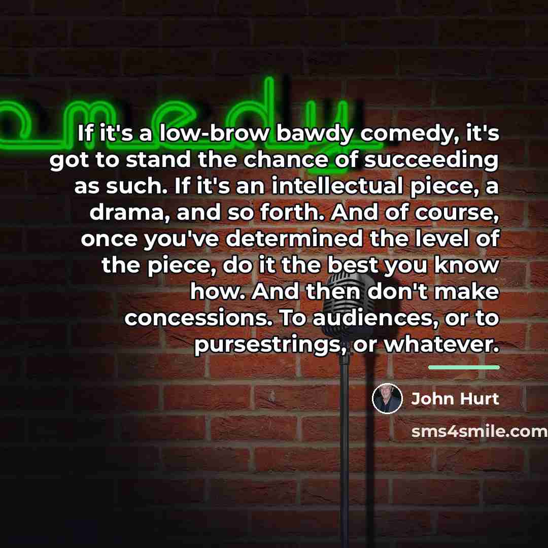 “If it's a low-brow bawdy comedy, it's got to stand…” quote by John Hurt