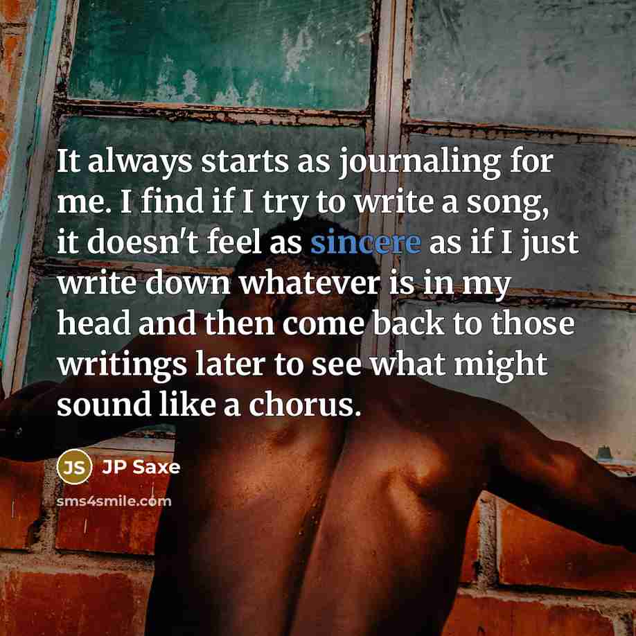 “It always starts as journaling for me. I find if…” quote by JP Saxe