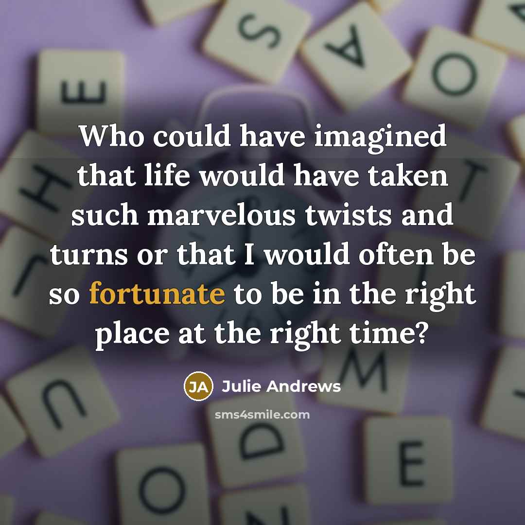 “Who could have imagined that life would have taken such…” quote by Julie Andrews