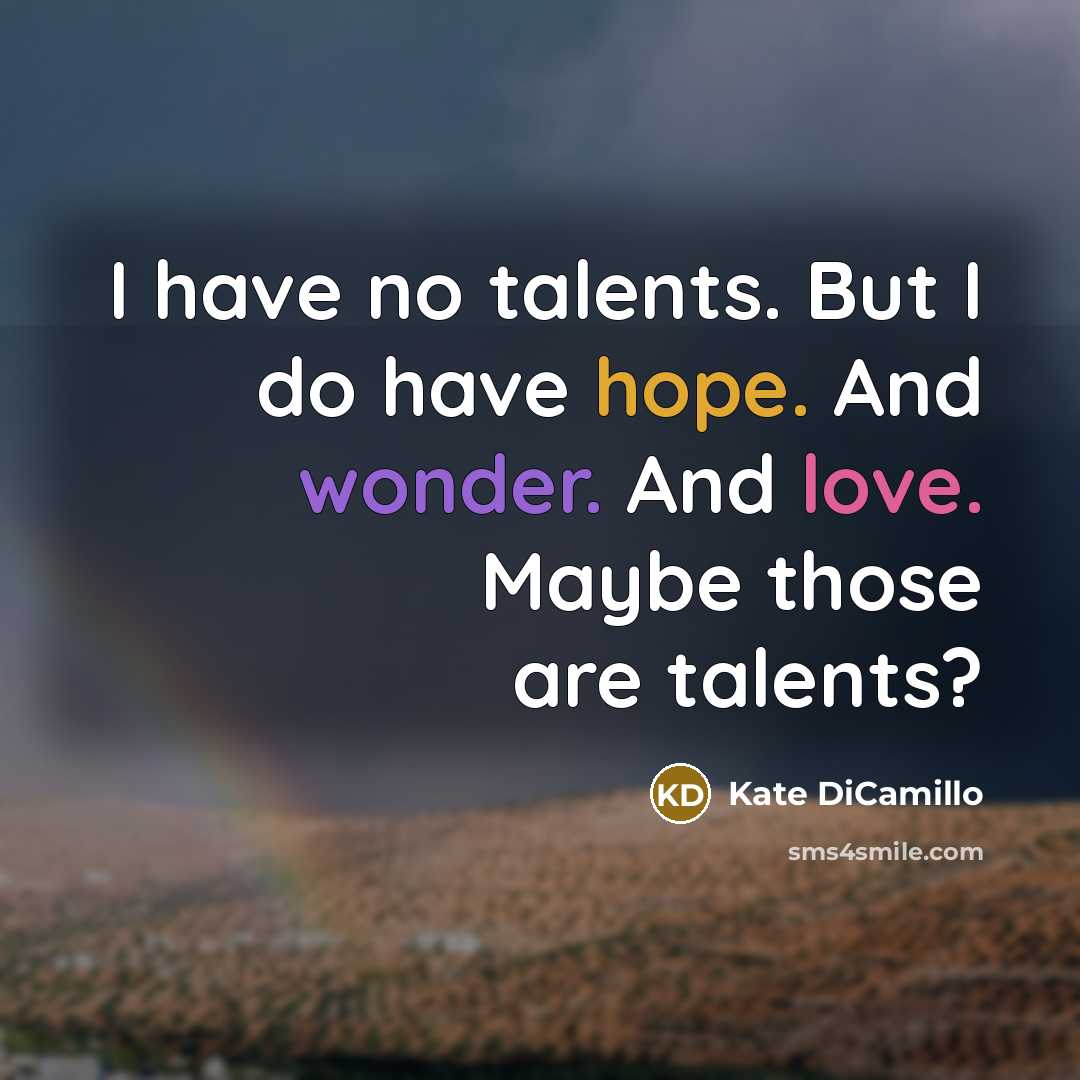 “I have no talents. But I do have hope. And…” quote by Kate DiCamillo