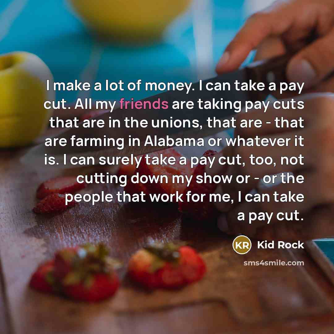 “I make a lot of money. I can take a…” quote by Kid Rock