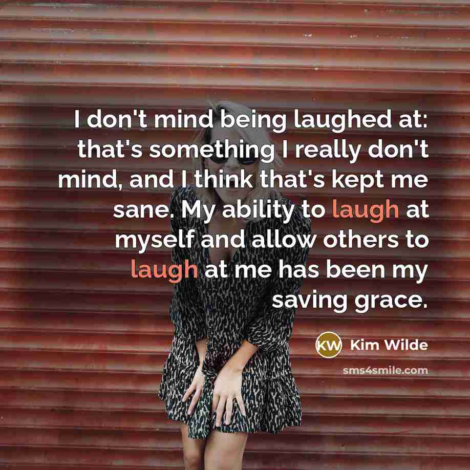 “I don't mind being laughed at: that's something I really…” quote by Kim Wilde